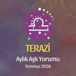 Terazi Burcu: Temmuz 2026 Aylık Aşk Yorumu
