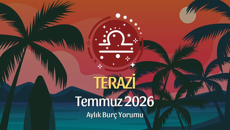 Terazi Burcu Temmuz 2026 Aylık Yorum