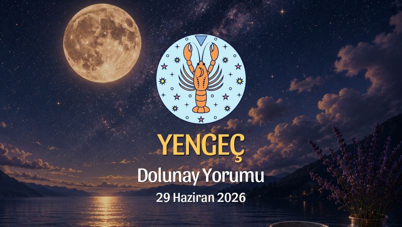 Yengeç Burcu: Dolunay Yorumu - 26 Haziran 2026