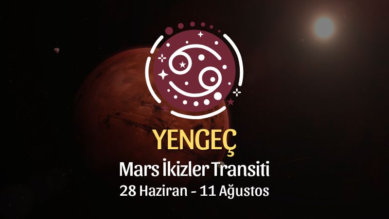 Yengeç Burcu: Mars İkizler Transiti Burç Yorumu - 28 Haziran 2026