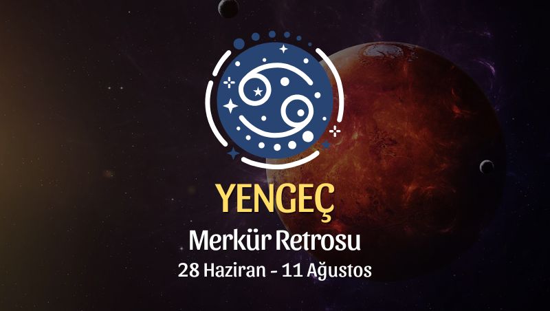Yengeç Burcu: Merkür Retrosu Burç Yorumları - 28 Haziran 2026