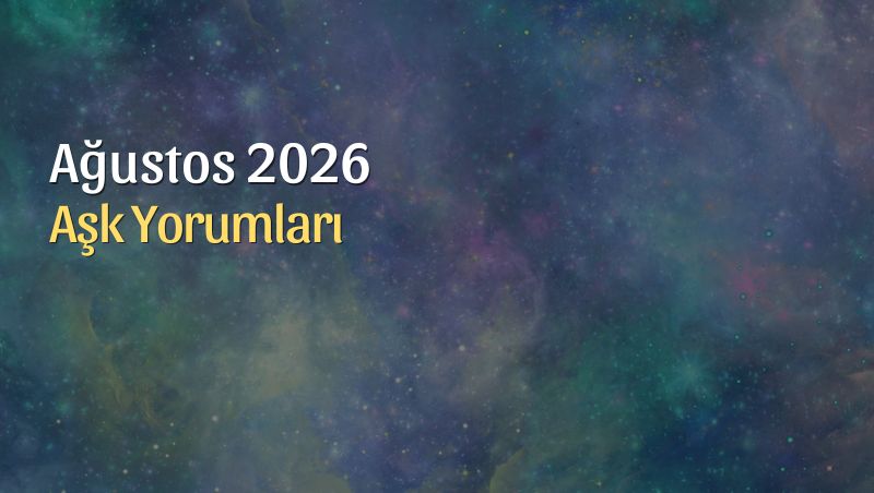 Ağustos 2026 Aylık Burç Aşk Yorumları