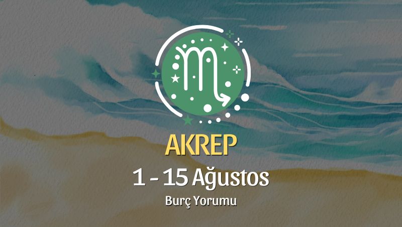Akrep Burcu: 1 - 15 Ağustos Burç Yorumu