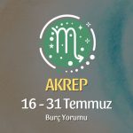 Akrep Burcu: 16 - 31 Temmuz Burç Yorumu