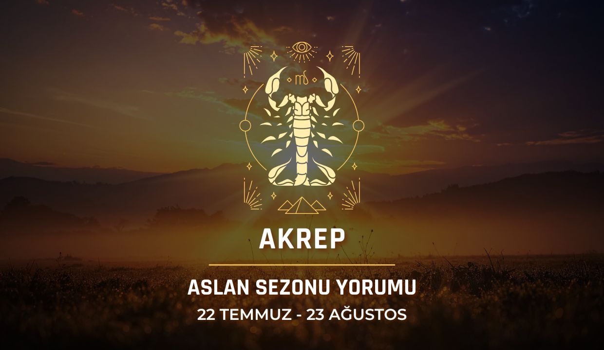 Akrep Burcu: 2026 Aslan Sezonu Burç Yorumu