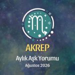 Akrep Burcu: Ağustos 2026 Aylık Aşk yorumu