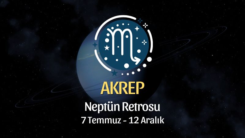 Akrep Burcu: Neptün Retrosu Yorumu, 7 Temmuz 2026