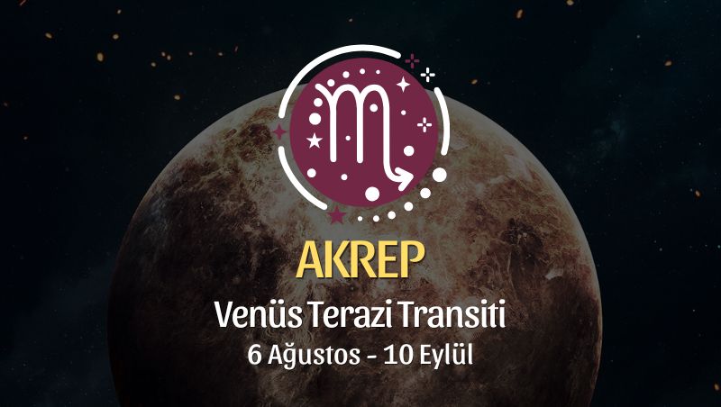 Akrep Burcu: Venüs Terazi Transiti Yorumu - 6 Ağustos 2026