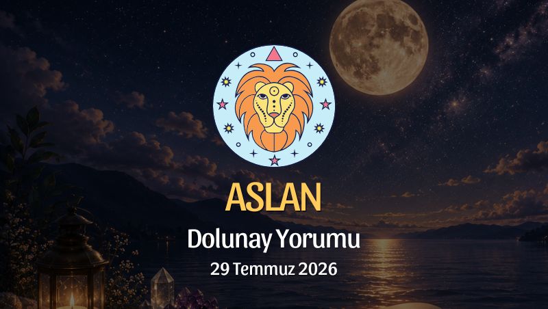 Aslan Burcu: Dolunay Yorumu, 29 Temmuz 2026