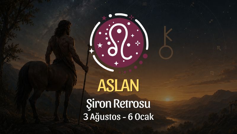 Aslan Burcu: Şiron Retrosu Burç Yorumu, 3 Ağustos - 6 Ocak