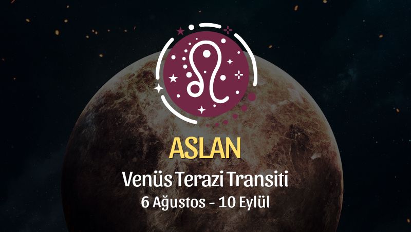 Aslan Burcu: Venüs Terazi Transiti Yorumu - 6 Ağustos 2026