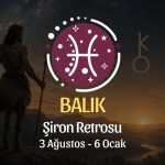 Balık Burcu: Şiron Retrosu Burç Yorumu, 3 Ağustos - 6 Ocak