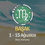 Başak Burcu: 1 - 15 Ağustos Burç Yorumu