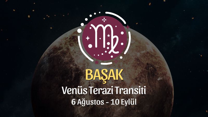 Başak Burcu: Venüs Terazi Transiti Yorumu - 6 Ağustos 2026