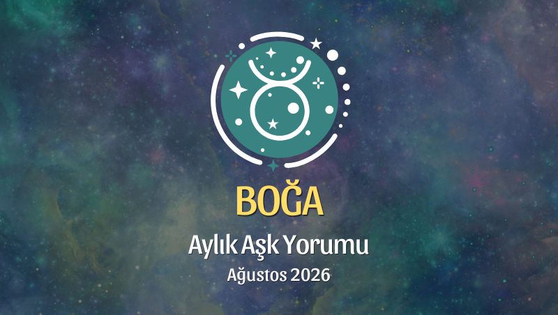 Boğa Burcu: Ağustos 2026 Aylık Aşk yorumu