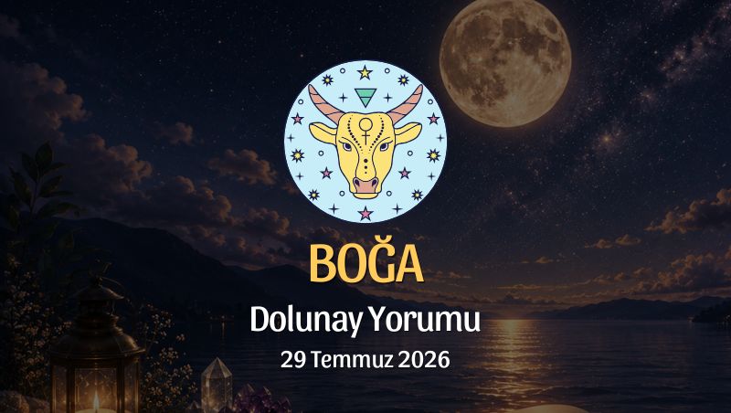 Boğa Burcu: Dolunay Yorumu, 29 Temmuz 2026