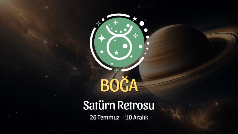 Boğa Burcu: Satürn Retrosu Yorumu, 26 Temmuz - 10 Aralık