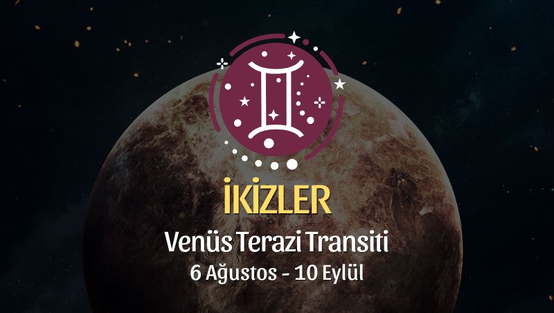 İkizler Burcu: Venüs Terazi Transiti Yorumu - 6 Ağustos 2026