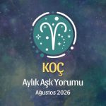 Koç Burcu: Ağustos 2026 Aylık Aşk yorumu