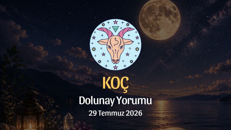 Koç Burcu: Dolunay Yorumu, 29 Temmuz 2026