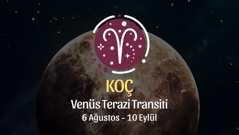 Koç Burcu: Venüs Terazi Transiti Yorumu - 6 Ağustos 2026