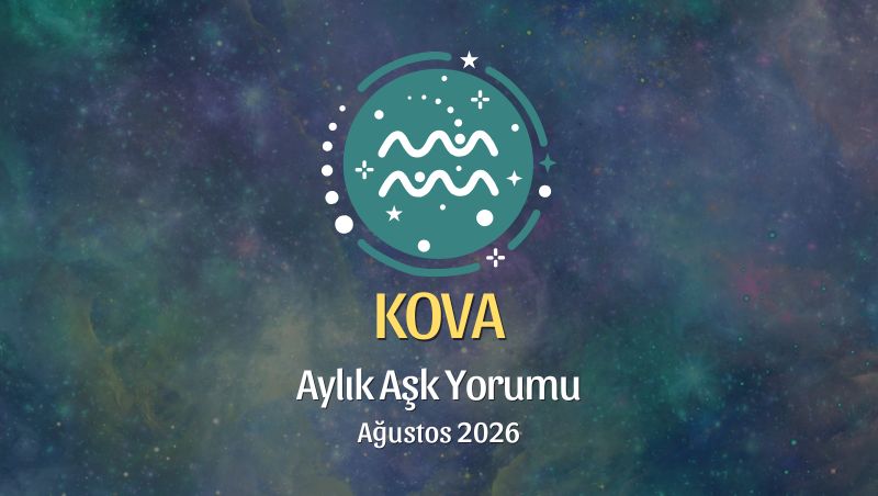 Kova Burcu: Ağustos 2026 Aylık Aşk yorumu