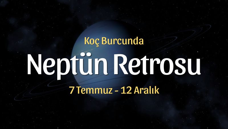 Neptün Retrosu Burç Yorumları – 7 Temmuz 2026