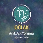 Oğlak Burcu: Ağustos 2026 Aylık Aşk yorumu