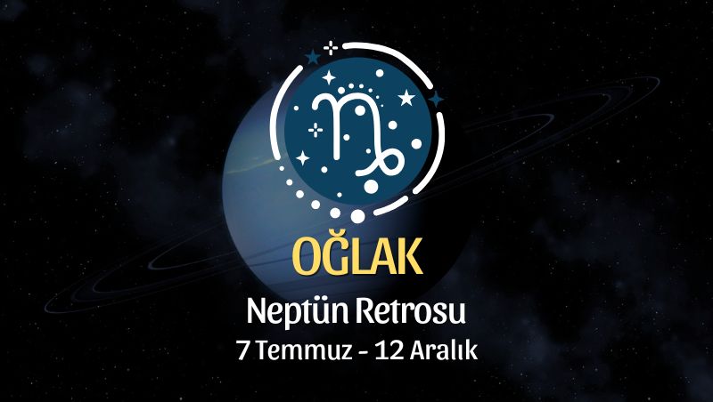 Oğlak Burcu: Neptün Retrosu Yorumu, 7 Temmuz 2026