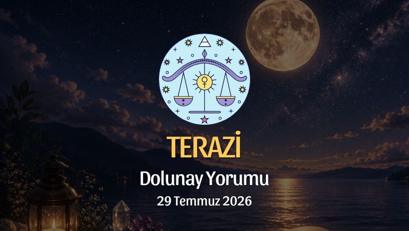 Terazi Burcu: Dolunay Yorumu, 29 Temmuz 2026