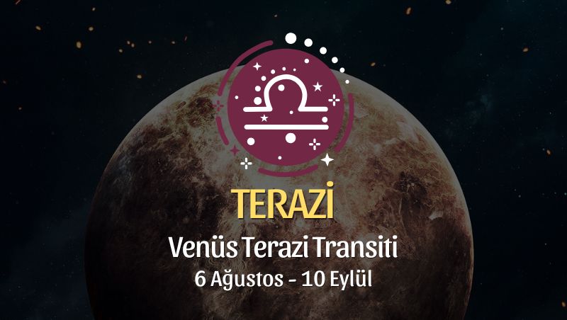 Terazi Burcu: Venüs Terazi Transiti Yorumu - 6 Ağustos 2026
