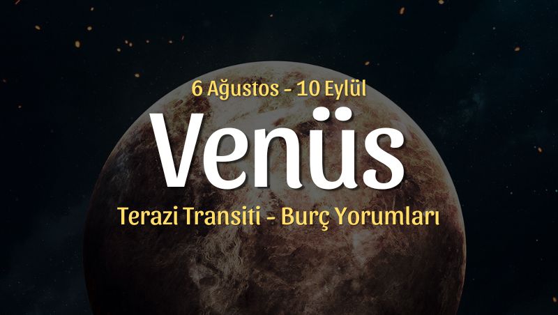 Venüs Terazi Transiti Burç Yorumları, 6 Ağustos 2026