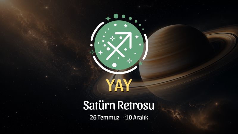 Yay Burcu: Satürn Retrosu Yorumu, 26 Temmuz - 10 Aralık