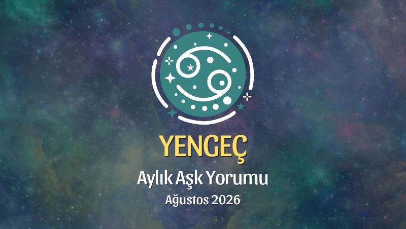Yengeç Burcu: Ağustos 2026 Aylık Aşk yorumu
