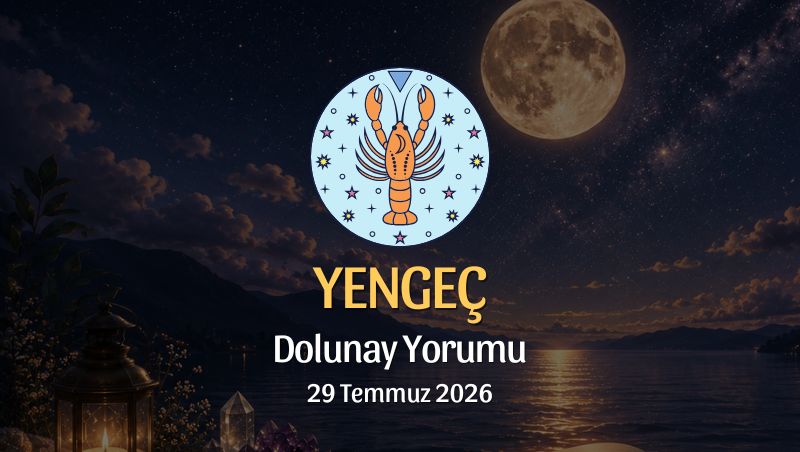 Yengeç Burcu: Dolunay Yorumu, 29 Temmuz 2026