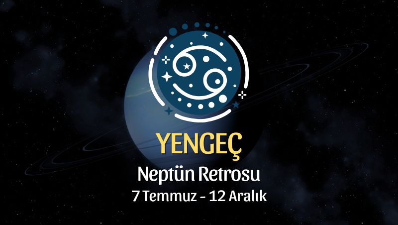 Yengeç Burcu: Neptün Retrosu Yorumu, 7 Temmuz 2026