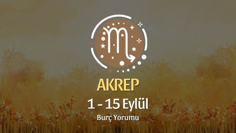 Akrep Burcu: 1 - 15 Eylül Burç Yorumu