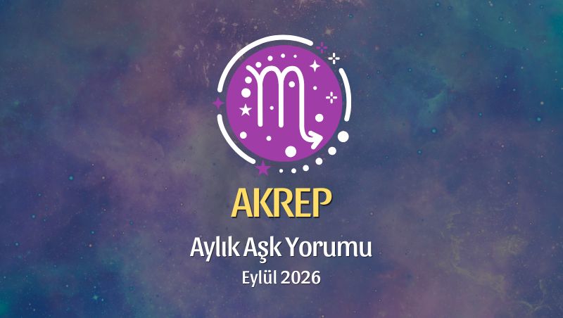 Akrep Burcu: Eylül 2026 Aylık Aşk yorumu