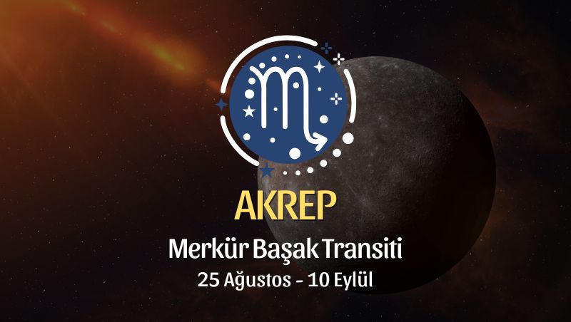 Akrep Burcu: Merkür Başak Transiti Yorumu, 25 Ağustos 2026