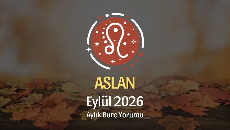 Aslan Burcu Eylül 2026 Aylık Yorum