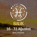 Balık Burcu: 16 - 31 Ağustos Yorumu