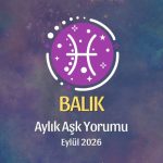 Balık Burcu: Eylül 2026 Aylık Aşk yorumu