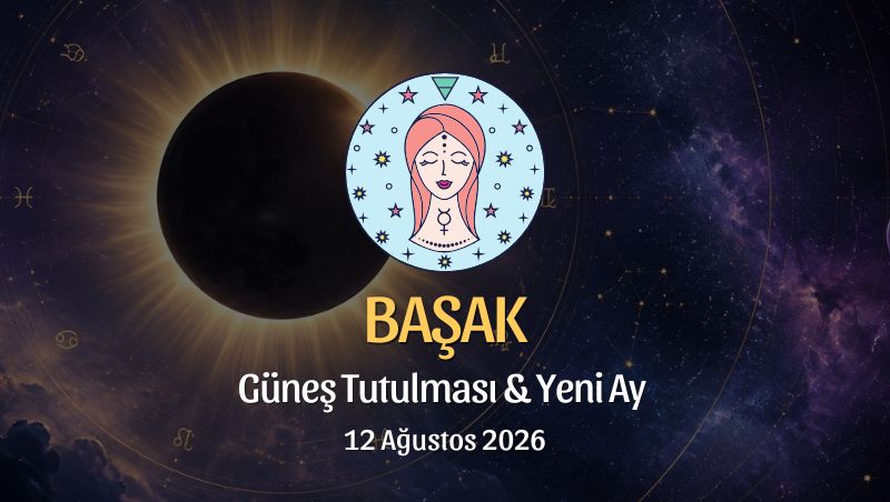 Başak Burcu: Güneş Tutulması ve Yeni Ay Yorumu