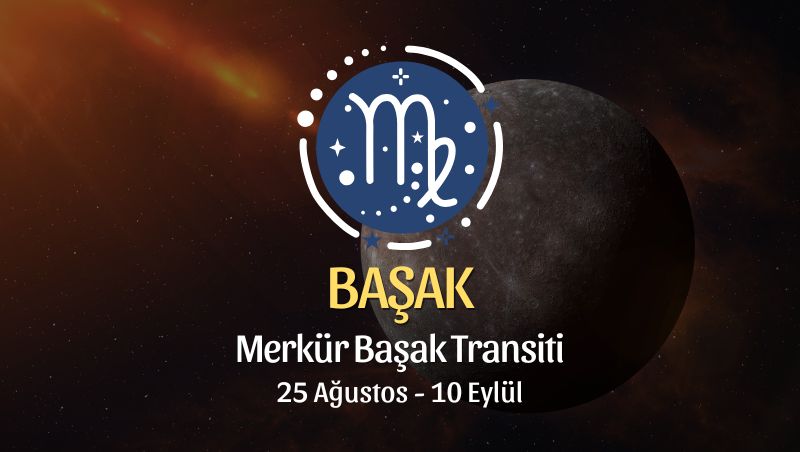 Başak Burcu: Merkür Başak Transiti Yorumu, 25 Ağustos 2026