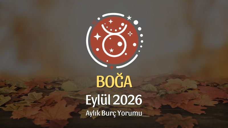 Boğa Burcu Eylül 2026 Aylık Yorum