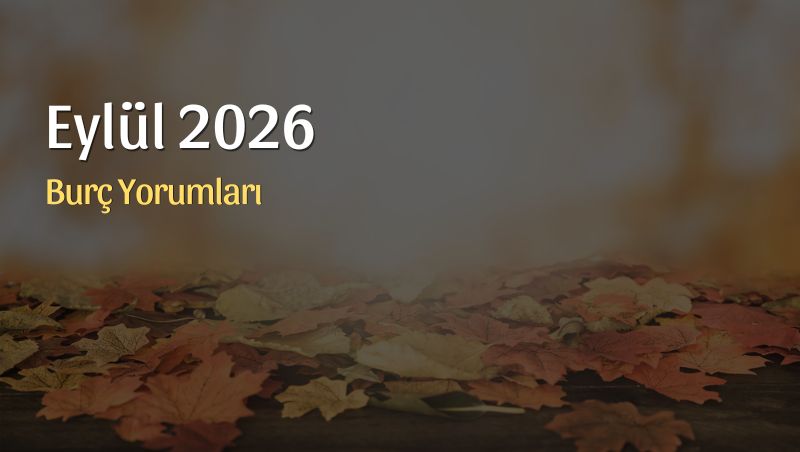 Eylül 2026 Aylık Burç Yorumları