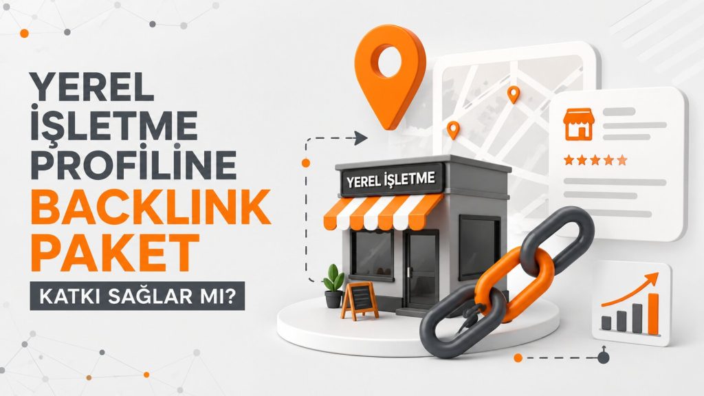 Yerel İşletme Profiline Backlink Paket Katkı Sağlar mı?