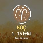 Koç Burcu: 1 - 15 Eylül Burç Yorumu