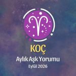 Koç Burcu: Eylül 2026 Aylık Aşk yorumu
