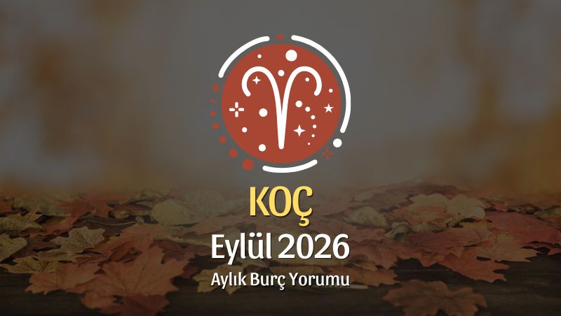 Koç Burcu Eylül 2026 Aylık Yorum